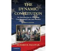 The Dynamic Constitution: An Introduction to American Constitutional Law and Practice