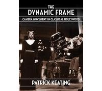 The Dynamic Frame: Camera Movement in Classical Hollywood