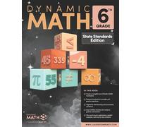 The Dynamic Math Workbook & Study Guide Covers the Complete 6th Grade Math Curriculum, US State Standards Edition! Written by teachers, and featuring 100’s of examples and practice questions!
