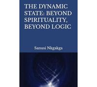 The Dynamic State: Beyond Spirituality, Beyond Logic