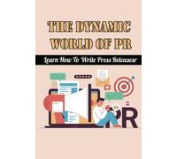 The Dynamic World Of Pr: Learn How To Write Press Releasesr