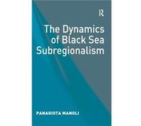 The Dynamics of Black Sea Subregionalism - Panagiota Manoli - Taylor amp Francis Ltd - Livre en Anglais - Hardback Panagiota ManoliPanagiota Manoli (Auteur)