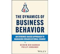 The Dynamics of Business Behavior – An Evidence-Based Approach to Managing Organizational Change