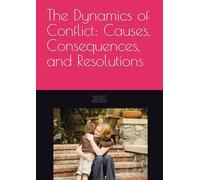 The Dynamics of Conflict: Causes, Consequences, and Resolutions