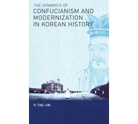 The Dynamics of Confucianism and Modernization in Korean History