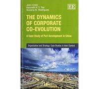 The Dynamics of Corporate Co-Evolution: A Case Study of Port Development in China (Organisation and Strategy: Case Studies in Their Context) - [Livre en VO] J Child, Kenneth K - T Tse, Suzana B Rodrig