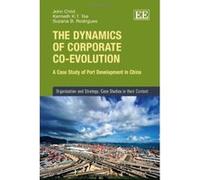 The Dynamics of Corporate Co-evolution: A Case Study of Port Development in China (Organisation and Strategy: Case Studies in Their Context) - [Livre en VO] John Child, Kenneth K - T Tse, Suzana B Rod