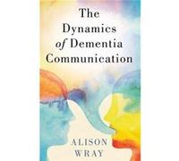 The Dynamics of Dementia Communication - Alison Wray - Oxford University Press - Livre en Anglais - Hardback Alison WrayAlison Wray (Auteur)