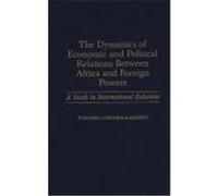 The Dynamics of Economic and Political Relations Between Africa and Foreign Powers Tukumbi Lumumba-Kasongo (Auteur)