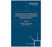 The Dynamics Of Federalism In National And Supranational Political Systems