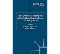 The Dynamics Of Federalism In National And Supranational Political Systems