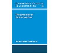 The Dynamics of Focus Structure, Cambridge Studies in Linguistics Nomi Erteschik-Shir (Auteur)