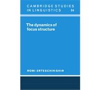 The Dynamics of Focus Structure, Cambridge Studies in Linguistics Nomi Erteschik-Shir (Auteur)