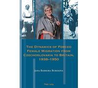 The Dynamics Of Forced Female Migration From Czechoslovakia To Britain, 1938-1950
