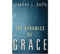 The Dynamics of Grace: Perspectives in Theological Anthropology Duffy, Stephen J. (Auteur)