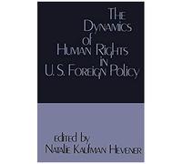 The Dynamics Of Human Rights In United States Foreign Policy