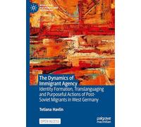 The Dynamics of Immigrant Agency – Migrants post‑soviétiques en Allemagne de l'Ouest – Macmillan