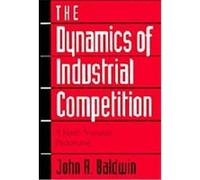 The Dynamics of Industrial Competition John R. Baldwin (Auteur)