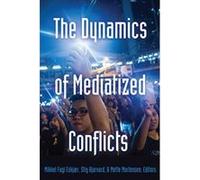 The Dynamics of Mediatized Conflicts (Global Crises and the Media) - [Version Originale] Inconnu (Auteur)