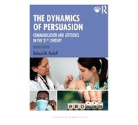 The Dynamics of Persuasion: Communication and Attitudes in the 21st Century