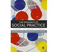 The Dynamics of Social Practice: Everyday Life and How it Changes