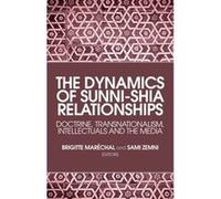 The Dynamics of Sunni-Shia Relationships: Doctrine, Transnationalism, Intellectuals and the Media Brigitte Marechal (Auteur)