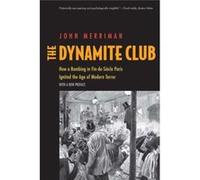 The Dynamite Club: How A Bombing In Fin-De-Siecle Paris Ignited The Age Of Modern Terror (Paperback) John M Merriman, (Auteur)