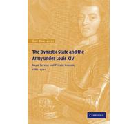L'État dynastique et l'armée sous Louis XIV – Service royal et intérêts privés 1661-1701
