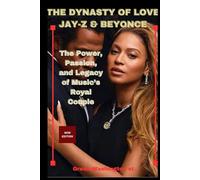 THE DYNASTY OF LOVE: JAY-Z & BEYONCE: The Power, Passion, and Legacy of Music’s Royal Couple