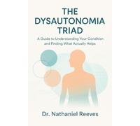 The Dysautonomia Triad: A Practical Medical Guide to EDS, POTS & MCAS: A Guide to Understanding Your Condition and Finding What Actually Helps