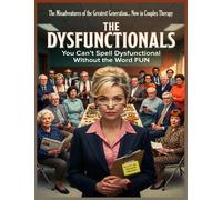 The Dysfunctional's: The Misadventures of the Greatest Generation… Now in Couples Therapy You Can't Spell Dysfunctional Without the Word FUN - Bernard Theriot - theFUNauthorBernard - ebook (ePub) - Li