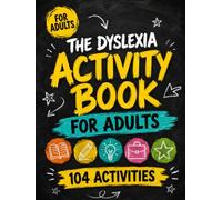 The Dyslexia Activity Book: 104 Practical Things to Try for Reading, Writing, Work and Everyday Life