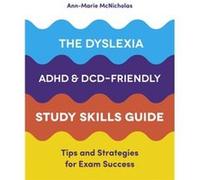 The Dyslexia ADHD and DCDFriendly Study Skills Guide by AnnMarie McNicholas AnnMarie McNicholas (Auteur)