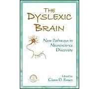 The Dyslexic Brain: New Pathways In Neuroscience Discovery