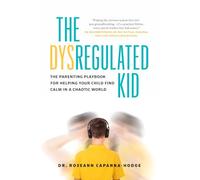 The Dysregulated Kid: The Parenting Playbook for Helping Your Child Find Calm in a Chaotic World