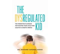 The Dysregulated Kid The Parenting Playbook for Helping Your Child Find Calm in a Chaotic World - Dr. Dr. Roseann Capanna-Hodge - Page Two - ebook (ePub) - Livre
