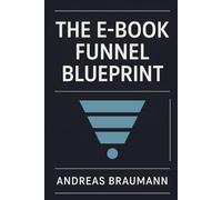 The E-Book Funnel Blueprint: 7 Psychological Levels to Convert Cold Leads into Loyal Customers