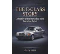 The E-Class Story: A History of the Mercedes-Benz Executive Sedan