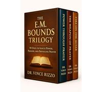 The E.M. Bounds Trilogy: 90 Days to Ignite Power, Passion, and Prevailing Prayer