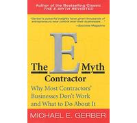 The E-Myth Contractor: Why Most Contractors' Businesses Don't Work and What to Do About It