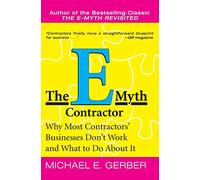 The E-Myth Contractor: Why Most Contractors' Businesses Don't Work and What to Do About It