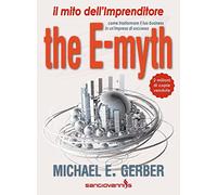The e-myth. Il mito dell'imprenditore. Come trasformare il tuo business in un'impresa di successo