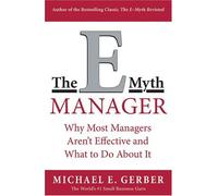 The E-Myth Manager : Why Most Managers Don't Work and What to Do About It