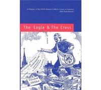 The Eagle and the Cross A Histroy of the Polish Roman Catholic Union of America 18732000 by John Radzilowski John Radzilowski (Auteur)