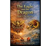 The Eagle and the Dragon: Book I - The Survivor: A historical novel about the Rome that could have been.