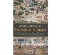 The Eagle and the Dragon by Gruzinski & Serge CNRS and EHESS & Paris Gruzinski Serge CNRS and EHESS Paris (Auteur)