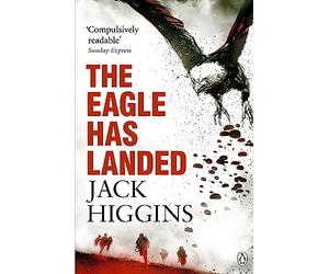 The Eagle Has Landed: The Ultimate WWII Thriller - Espionage, Intrigue and a Plot to Change History - 50th Anniversary Edition