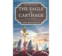 The Eagle of Carthage: The Life of John Troglyta - Justinian's General