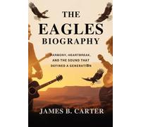 THE EAGLES BIOGRAPHY: Harmony, Heartbreak, and the Sound That Defined a Generation