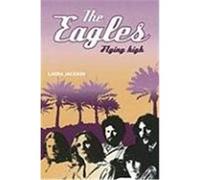 The Eagles: Flying High Jackson, Laura (Auteur)